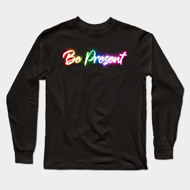 Be Present Long Sleeve T-Shirt by Shawnsonart